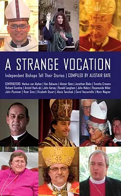 Egy különös hivatás: Független püspökök mesélnek - A Strange Vocation: Independent Bishops Tell Their Stories