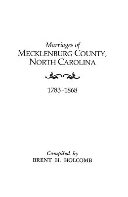 Mecklenburg megye, Észak-Karolina házasságkötései, 1783-1868 - Marriages of Mecklenburg County, North Carolina, 1783-1868