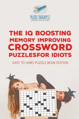 Az IQ-növelő memóriafejlesztő keresztrejtvények idiótáknak Könnyűtől a nehéz rejtvénykönyv kiadás - The IQ Boosting Memory Improving Crossword Puzzles for Idiots Easy to Hard Puzzle Book Edition