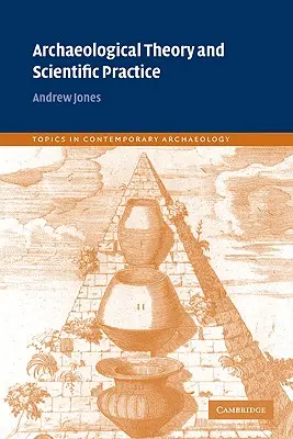 Régészeti elmélet és tudományos gyakorlat - Archaeological Theory and Scientific Practice