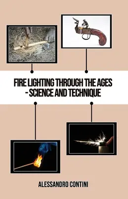 Tűzgyújtás az idők folyamán - Tudomány és technika - színes kiadás - Fire Lighting Through the Ages - Science and Technique - Colour Edition