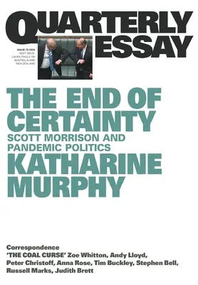 A bizonyosság vége: Negyedéves esszé 79: Scott Morrison és a pandémiás politika - The End of Certainty: Quarterly Essay 79: Scott Morrison and Pandemic Politics