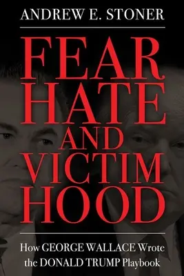 Félelem, gyűlölet és áldozattá válás: Hogyan írta George Wallace a Donald Trump-játékkönyvet? - Fear, Hate, and Victimhood: How George Wallace Wrote the Donald Trump Playbook