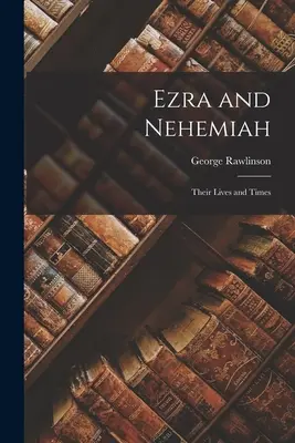 Ezsdrás és Nehémiás: Nehémiás: Életük és koruk - Ezra and Nehemiah: Their Lives and Times