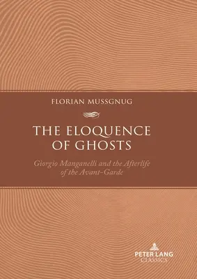 A szellemek ékesszólása: Giorgio Manganelli és az avantgárd utóélete - The Eloquence of Ghosts: Giorgio Manganelli and the Afterlife of the Avant-Garde