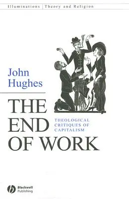 A munka vége: A kapitalizmus teológiai kritikája - The End of Work: Theological Critiques of Capitalism