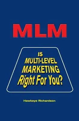 MLM: Megfelel-e Önnek a többszintű marketing? - MLM: Is Multi-Level Marketing Right for You?