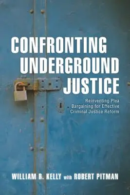 Szembesülés a földalatti igazságszolgáltatással: A vádalku újragondolása a hatékony büntetőjogi reform érdekében - Confronting Underground Justice: Reinventing Plea Bargaining for Effective Criminal Justice Reform