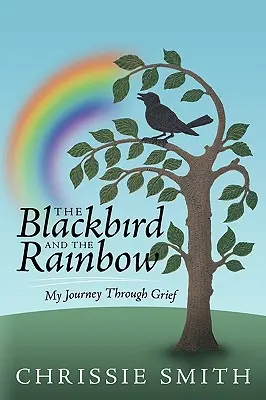 A feketerigó és a szivárvány: My Journey Through Grief - The Blackbird and the Rainbow: My Journey Through Grief