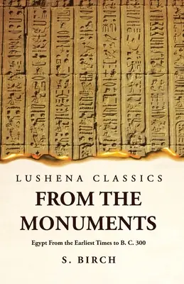 Ókori történelem A műemlékekből Egyiptom a legkorábbi időktől Kr. e. 300-ig - Ancient History From the Monuments Egypt From the Earliest Times to B. C. 300