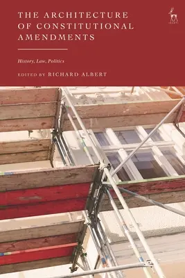 Az alkotmánymódosítások felépítése: Történelem, jog, politika - The Architecture of Constitutional Amendments: History, Law, Politics