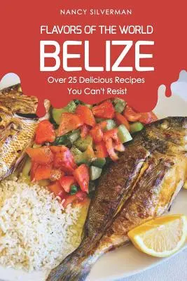 A világ ízei - Belize: Több mint 25 finom recept, aminek nem tudsz ellenállni - Flavors of the World - Belize: Over 25 Delicious Recipes You Can't Resist