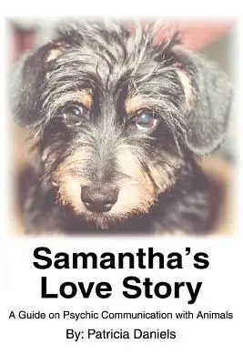 Samantha szerelmi története: Útmutató az állatokkal való pszichikus kommunikációhoz - Samantha's Love Story: A Guide on Psychic Communication with Animals