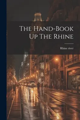 A kézikönyv A Rajnán felfelé - The Hand-book Up The Rhine