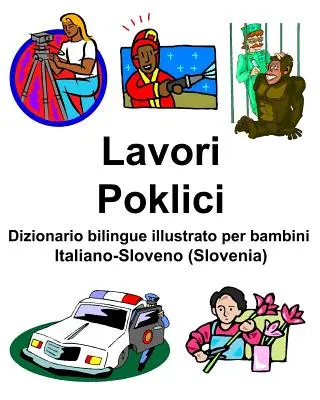 Italiano-Sloveno (Szlovénia) Lavori/Poklici Dizionario bilingue illustrato per bambini - Italiano-Sloveno (Slovenia) Lavori/Poklici Dizionario bilingue illustrato per bambini