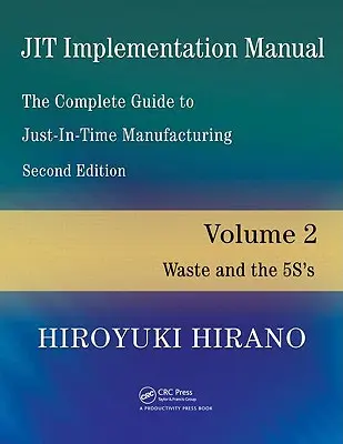 Jit Implementation Manual -- The Complete Guide to Just-In-Time Manufacturing: Volume 2 -- Waste and the 5s's's (Hulladék és az 5s) - Jit Implementation Manual -- The Complete Guide to Just-In-Time Manufacturing: Volume 2 -- Waste and the 5s's