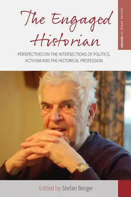 Az elkötelezett történész: A politika, az aktivizmus és a történészi szakma metszéspontjainak perspektívái - The Engaged Historian: Perspectives on the Intersections of Politics, Activism and the Historical Profession