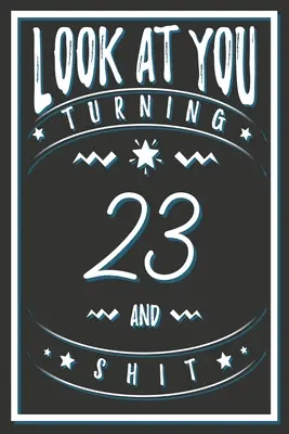 Nézz magadra 23 éves leszel és szar: 23 éves ajándékok. 23. születésnapi vicces ajándék férfiaknak és nőknek. Vicces, praktikus és stílusos alternatíva a kártyára. - Look At You Turning 23 And Shit: 23 Years Old Gifts. 23rd Birthday Funny Gift for Men and Women. Fun, Practical And Classy Alternative to a Card.