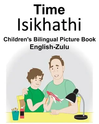 Angol-zulu Time Gyermekek kétnyelvű képeskönyve - English-Zulu Time Children's Bilingual Picture Book