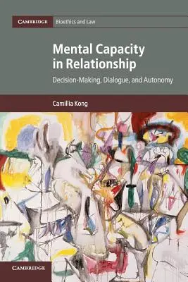 Mentális cselekvőképesség a kapcsolatokban: Döntéshozatal, párbeszéd és autonómia - Mental Capacity in Relationship: Decision-Making, Dialogue, and Autonomy