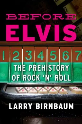 Elvis előtt: A rock 'n' roll őstörténete - Before Elvis: The Prehistory of Rock 'n' Roll