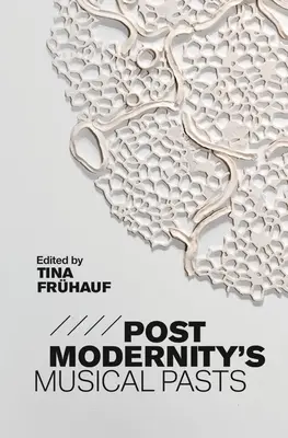 A posztmodernitás zenei múltja - Postmodernity's Musical Pasts