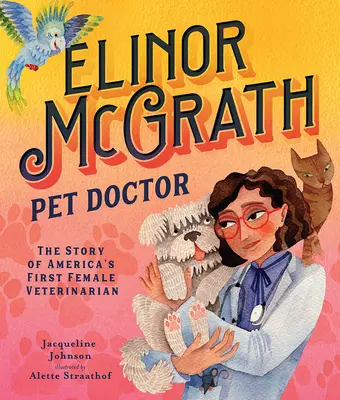 Elinor McGrath, háziállatok orvosa: Amerika első női állatorvosának története - Elinor McGrath, Pet Doctor: The Story of America's First Female Veterinarian