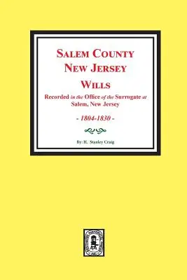Salem megye, New Jersey végrendeletek, 1804-1830. 1. kötet: (A New Jersey állambeli Salem Surrogate hivatalában rögzítettek) - Salem County, New Jersey Wills, 1804-1830. Vol. #1: (Recorded in the Office of the Surrogate at Salem, New Jersey)