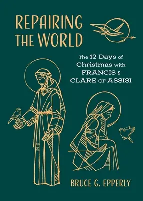 A világ megjavítása: A karácsony 12 napja Assisi Ferenccel és Klárával - Repairing the World: The 12 Days of Christmas with Francis and Clare of Assisi