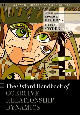 Oxford Handbook of Coercive Relationship Dynamics (A kényszerkapcsolatok dinamikájának oxfordi kézikönyve) - Oxford Handbook of Coercive Relationship Dynamics
