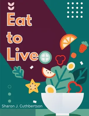 Eat to Live: Gyors és ízletes receptek - Eat to Live: Quick, and Delicious Recipes