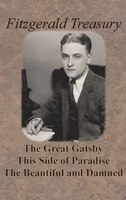 Fitzgerald-kincstár - A nagy Gatsby, A Paradicsom ezen oldala, A szép és az elkárhozottak - Fitzgerald Treasury - The Great Gatsby, This Side of Paradise, The Beautiful and Damned