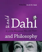 Roald Dahl és a filozófia: Dahl Dahl: Egy kis ostobaság most és akkor - Roald Dahl and Philosophy: A Little Nonsense Now and Then