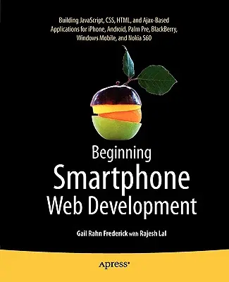 Kezdő okostelefonos webfejlesztés: Javascript, Css, HTML és Ajax-alapú alkalmazások készítése iPhone, Android, Palm Pre, Blackberry, Windows Mo - Beginning Smartphone Web Development: Building Javascript, Css, HTML and Ajax-Based Applications for Iphone, Android, Palm Pre, Blackberry, Windows Mo