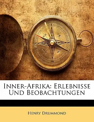 Belső-Afrika: Erlebnisse Und Beobachtungen - Inner-Afrika: Erlebnisse Und Beobachtungen