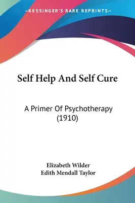 Önsegítés és öngyógyítás: A pszichoterápia alapkönyve (1910) - Self Help And Self Cure: A Primer Of Psychotherapy (1910)