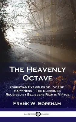 Mennyei oktáv: Az öröm és boldogság keresztény példái - Az erényekben gazdag hívők által kapott áldások - Heavenly Octave: Christian Examples of Joy and Happiness - The Blessings Received by Believers Rich in Virtue