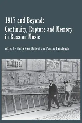 1917 és azon túl: A folytonosság, a szakadás és az emlékezet az orosz zenében - 1917 and Beyond: Continuity, Rupture and Memory in Russian Music