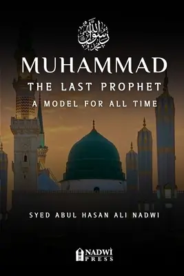 Mohamed - Az utolsó próféta: Egy modell minden idők számára: Egy modell minden idők számára - Muhammad - The Last Prophet: A Model for All Time: A Model For All Time