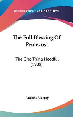 Plné požehnání Letnic: The One Thing Needful (1908) (Jediná potřebná věc) - The Full Blessing Of Pentecost: The One Thing Needful (1908)