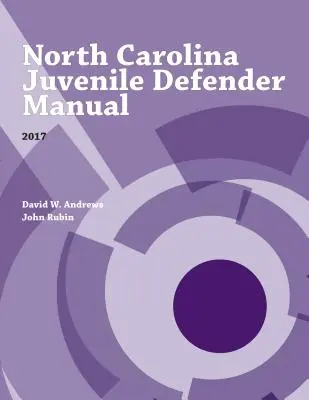 Észak-Karolinai fiatalkorúak védőjének kézikönyve, 2017 - North Carolina Juvenile Defender Manual, 2017