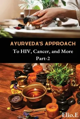 Az ájurvéda megközelítése a HIV-rák és a rák ellen És még sok minden más - Ayurveda's Approach To HIV Cancer And More