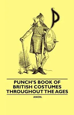 Punch's Book of British Costumes through the Ages (A brit jelmezek könyve az idők folyamán) - Punch's Book of British Costumes throughout the Ages