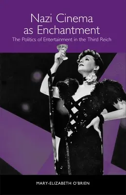 A náci mozi mint varázslat: A szórakoztatás politikája a Harmadik Birodalomban - Nazi Cinema as Enchantment: The Politics of Entertainment in the Third Reich