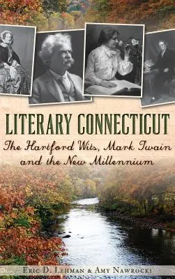 Irodalmi Connecticut: Mark Twain és az új évezred - Literary Connecticut: The Hartford Wits, Mark Twain and the New Millennium