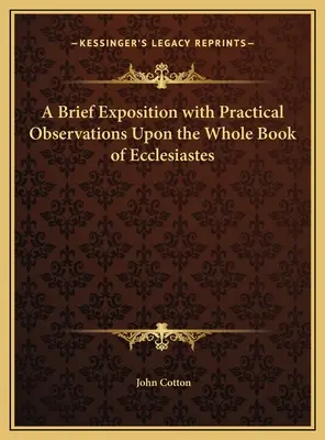 A Brief Exposition with Practical Observations Upon the Whole Book of Ecclesiastes (Rövid magyarázat gyakorlati megfigyelésekkel a Prédikátorok könyvéről). - A Brief Exposition with Practical Observations Upon the Whole Book of Ecclesiastes