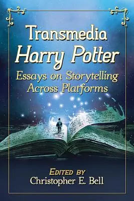 Transmedia Harry Potter: Esszék a platformokon átívelő történetmesélésről - Transmedia Harry Potter: Essays on Storytelling Across Platforms