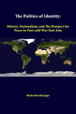 Az identitás politikája: Történelem, nacionalizmus és a béke kilátásai a hidegháború utáni Kelet-Ázsiában - The Politics Of Identity: History, Nationalism, And The Prospect For Peace In Post-cold War East Asia