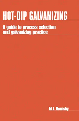 Forró galvanizálás: A Guide to Process Selection and Galvanizing Practice (Útmutató a folyamat kiválasztásához és a galvanizálási gyakorlathoz) - Hot-Dip Galvanizing: A Guide to Process Selection and Galvanizing Practice