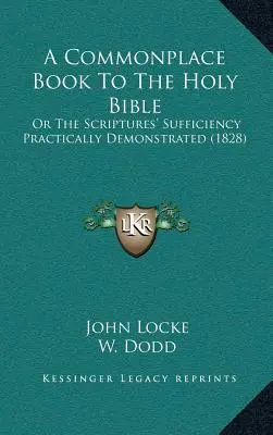 A Commonplace Book To The Holy Bible: Or The Scriptures' Sufficiency Practically Demonstrated (1828)